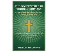 THE GOLDEN THREAD THROUGH ROMANS: A Verse-by-Verse Study of How One Letter Unlocks the Whole Bible