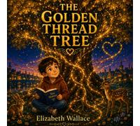 The Golden Thread Tree: Maddox learns the power of kindness: 1
