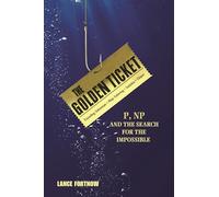The Golden Ticket: P, NP, and the Search for the Impossible