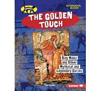 The Golden Touch: King Midas and Other Mythical and Legendary Curses