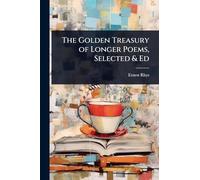 The Golden Treasury of Longer Poems, Selected & Ed