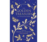 The Golden Treasury: The Best of Classic English Verse: Of English Verse -...
