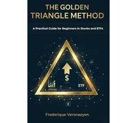 THE GOLDEN TRIANGLE METHOD: A Practical Guide for Beginners in Stocks and ETFs