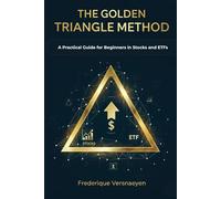 THE GOLDEN TRIANGLE METHOD: A Practical Guide for Beginners in Stocks and ETFs