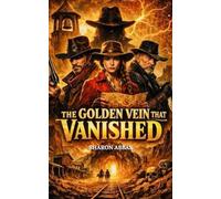 THE GOLDEN VEIN THAT VANISHED: A Western Thriller, of Lost Gold & Secrets
