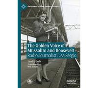 The Golden Voice of Mussolini and Roosevelt: Radio Journalist Lisa Sergio
