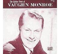 The Golden Voice of Vaughn Monroe by Vaughn Monroe