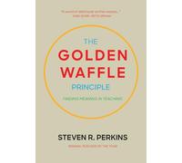 The Golden Waffle Principle: Finding Meaning in Teaching
