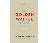 The Golden Waffle Principle: Finding Meaning in Teaching