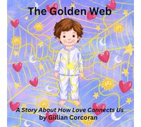 The Golden Web: A Story About How Love Connects Us