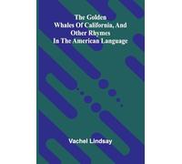 The Golden Whales Of California, And Other Rhymes In The American Language