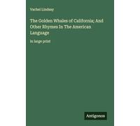 The Golden Whales of California; And Other Rhymes In The American Language: in large print