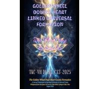 THE GOLDEN WHEEL DOUBLE-HEART LINKED UNIVERSAL FORMATION: TKC-VH DIARY. C33-2025