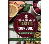 The Golden Years Diabetic Cookbook: Tasty, Blood-Sugar-Friendly Meals for Your 50s, 60s, and Beyond