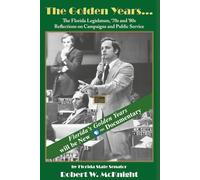 The Golden Years... The Florida Legislature, '70s and '80s: Reflections on Campaigns and Public Service