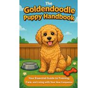The Goldendoodle Puppy Handbook: Your Essential Guide to Training, Care, and Living with Your New Companion