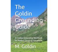The Goldin Grounding Guide: A Creative Grounding Workbook for Anxiety, Stress & Overwhelm