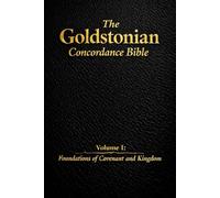 The Goldstonian Concordance Bible: Volume I: Foundations of Covenant and Kingdom