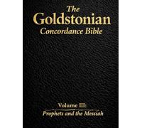 The Goldstonian Concordance Bible - Volume III: Prophets and the Messiah