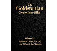 The Goldstonian Concordance Bible - Volume IV: Ethiopian Distinctives and the “Why Left Out” Question