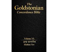 The Goldstonian Concordance Bible Volume VI: Elohim Tov