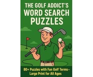 The Golf Addict’s Word Search Puzzles: 1,100+ Words for the Game We Love: 80+ Puzzles with Fun Golf Terms - Large Print for All Ages