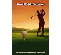 The Golf Trivia Challenge: Real Answers, Real Stories, and the History Behind the Game