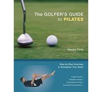 The Golfer's Guide to Pilates: Step-by-Step Exercises to Strengthen Your Game