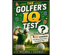 The Golfer's IQ Test: 100 Scenarios That Reveal How Smart You Really Play