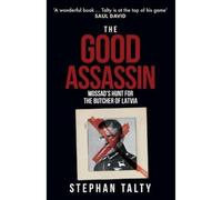 The Good Assassin: Mossad's Hunt for the Butcher of Latvia