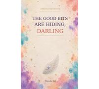 The Good Bits Are Hiding, Darling: Beautiful little things, excellent treats and unexpected joy amongst the fuckery