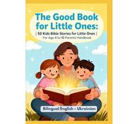 The Good Book for Little Ones: 50 Kids Bible Stories for Little Ones | For Age 4 to 10 Parents Handbook | Bilingual English - Ukrainian