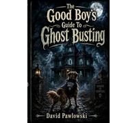 The Good Boy's Guide To Ghost Busting