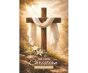 The Good Christian Journal & Prayers.: It comes with essential prayers and uplifting extracts to guide, encourage, and strengthen your faith.