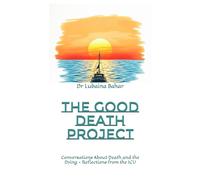 The Good Death Project: Conversations About Death and the Dying - Reflections from the ICU