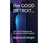 the GOOD DETROIT...: Life in the 'D' Between the Insurrection and the Invasion!