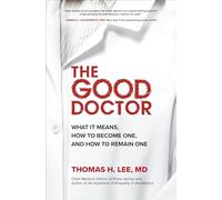 The Good Doctor: What It Means, How to Become One, and How to Remain One