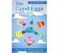 The Good Eggs Travel the World: Inspiring Kindness, Global Adventure, Helping Others