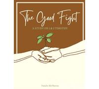 The Good Fight: A Study on 1 and 2 Timothy