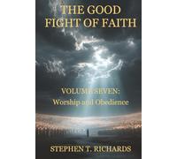 The Good Fight of Faith: Volume Seven: Worship and Obedience: 7