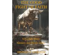 The Good Fight of Faith: Volume Two: Idolatry and Divine Order: 2