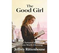 The Good Girl: From a Tortured Marriage to a Love Worth Choosing