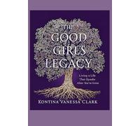 The Good Girl’s Legacy: Living a Life That Speaks After You’re Gone