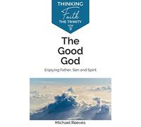 The Good God: Enjoying Father, Son and Spirit