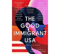 The Good Immigrant USA: 26 Writers Reflect on America