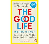 The Good Life: Lessons from the World's Longest Study on Happiness