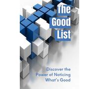 The Good List: Discover the Power of Noticing What’s Good