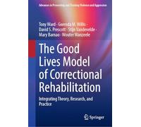 The Good Lives Model of Correctional Rehabilitation: Integrating Theory, Research and Practice