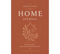 The Good Living Home Journal: A Practical Record for Home, Property & Important Information