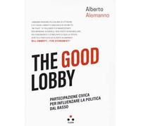 The good lobby. Partecipazione civica per influenzare la politica dal bass...